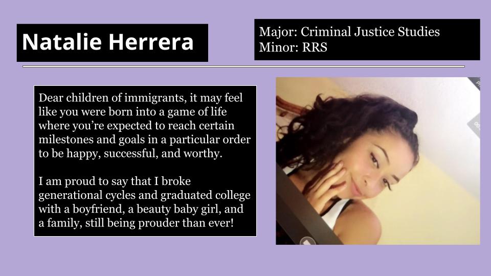 Natalie Herrera is proud to say that she broke generational cycles and graduated college with a boyfriend, a beauty baby girl, and a family, still being prouder than ever!