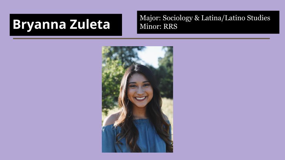 Bryanna Zuleta major is Sociology & Latina/Latino Studies.