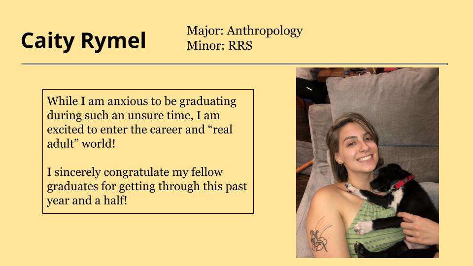 Caity Rymel is anxious to be graduating during such an unsure time, but excited to enter the career and "real adult" world!