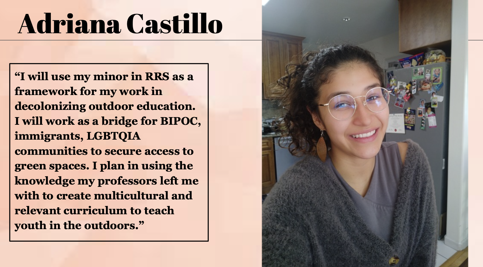 Adriana Castillo will use her minor in RRS as a framework for her work in decolonizing outdoor education.