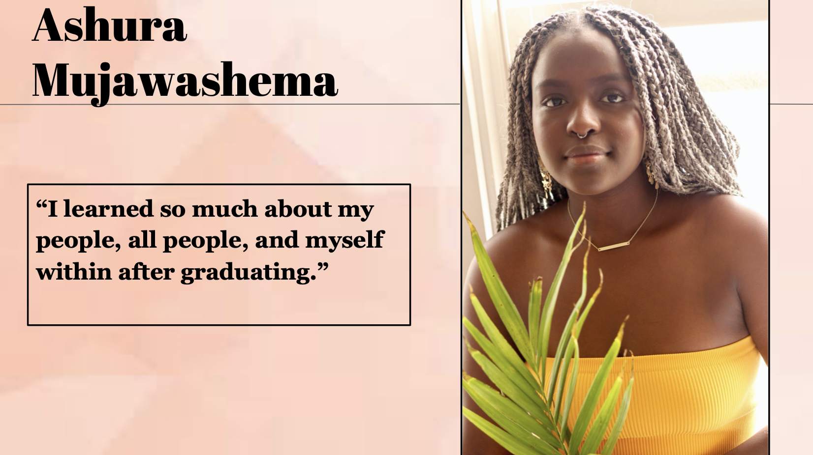Ashura Mujawashema learned so much about her people, all people, and herself within after graduating.
